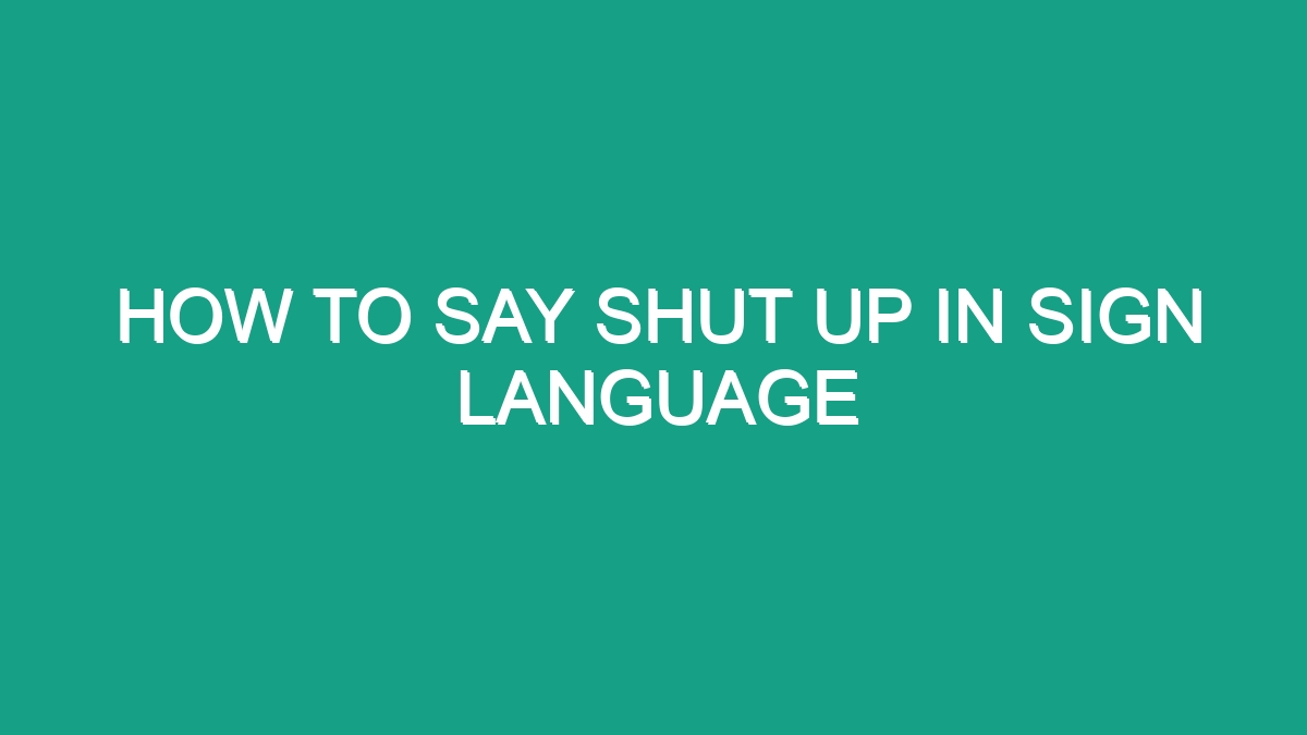 How To Say Shut Up In Sign Language Android62