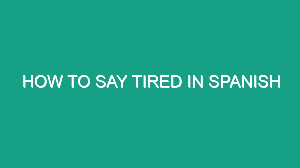 How To Say Tired In Spanish Android