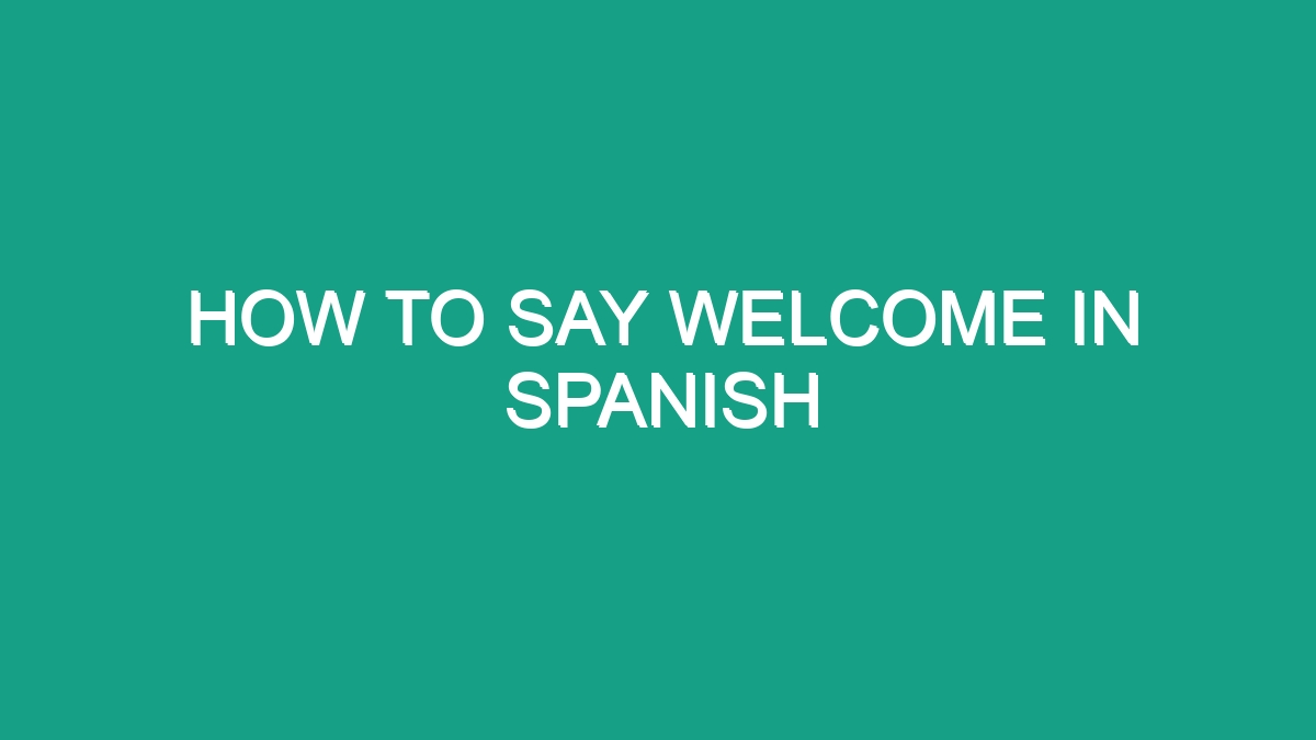 How To Say Welcome In Spanish - Android62