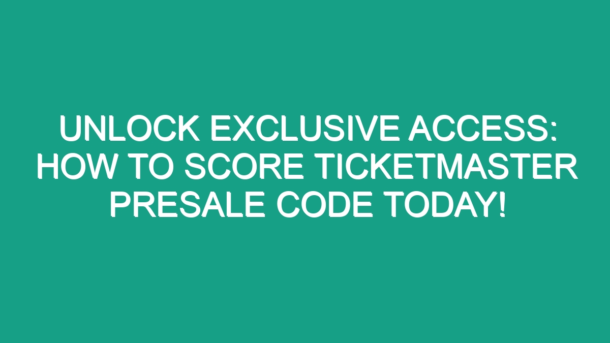 Unlock Exclusive Access How To Score Ticketmaster Presale Code Today