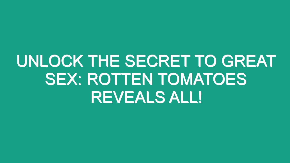 Unlock The Secret To Great Sex Rotten Tomatoes Reveals All Android62 6545