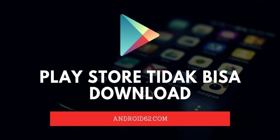 Play Store Tidak Bisa Download