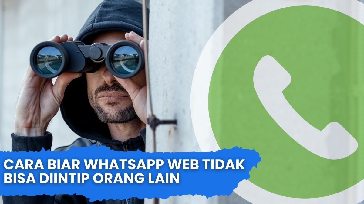 Cara Biar WhatsApp Web Tidak Bisa Diintip Orang Lain
