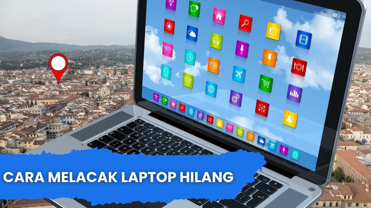 Cara Melacak Laptop Hilang