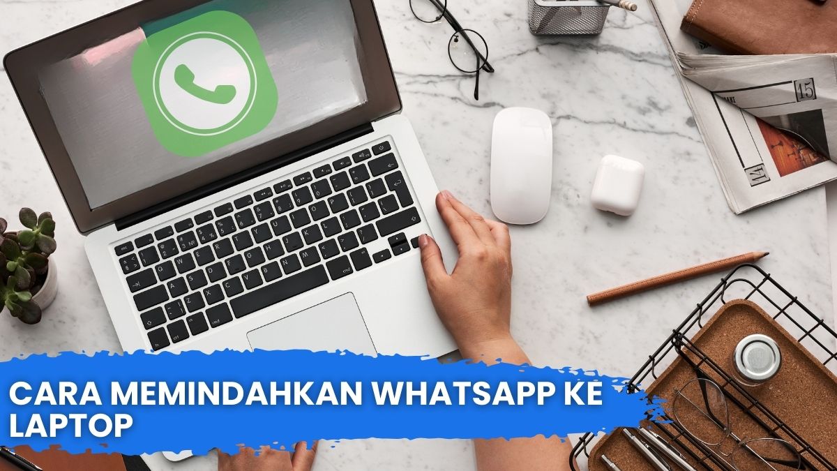 Cara Memindahkan WhatsApp ke Laptop