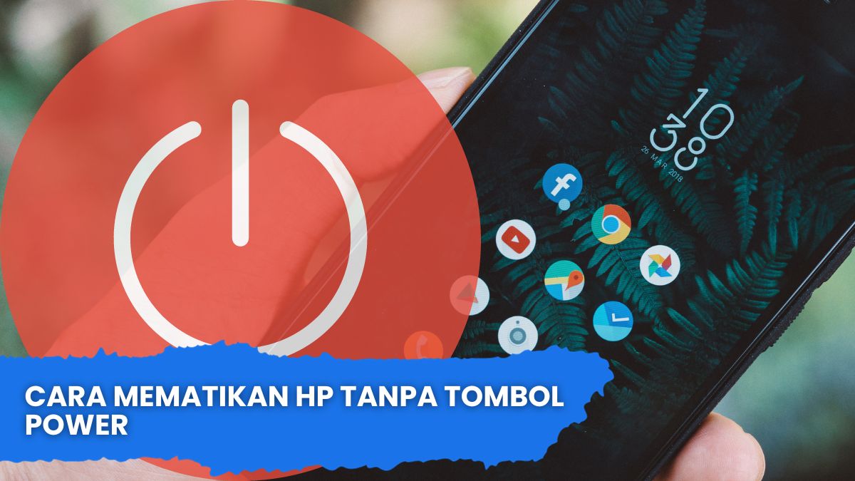 Cara Mematikan HP Tanpa Tombol Power